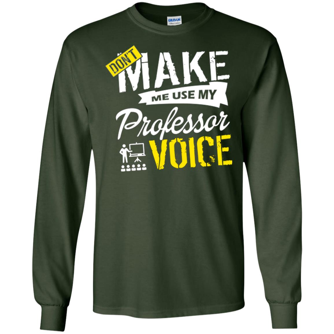 Professor T-shirt Don't Make Me Use My Professor Voice Forest Green