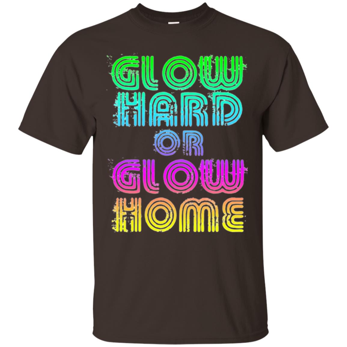 Glow Hard Or Glow Home T-shirt Dark Chocolate