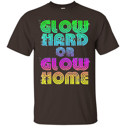Glow Hard Or Glow Home T-shirt Dark Chocolate