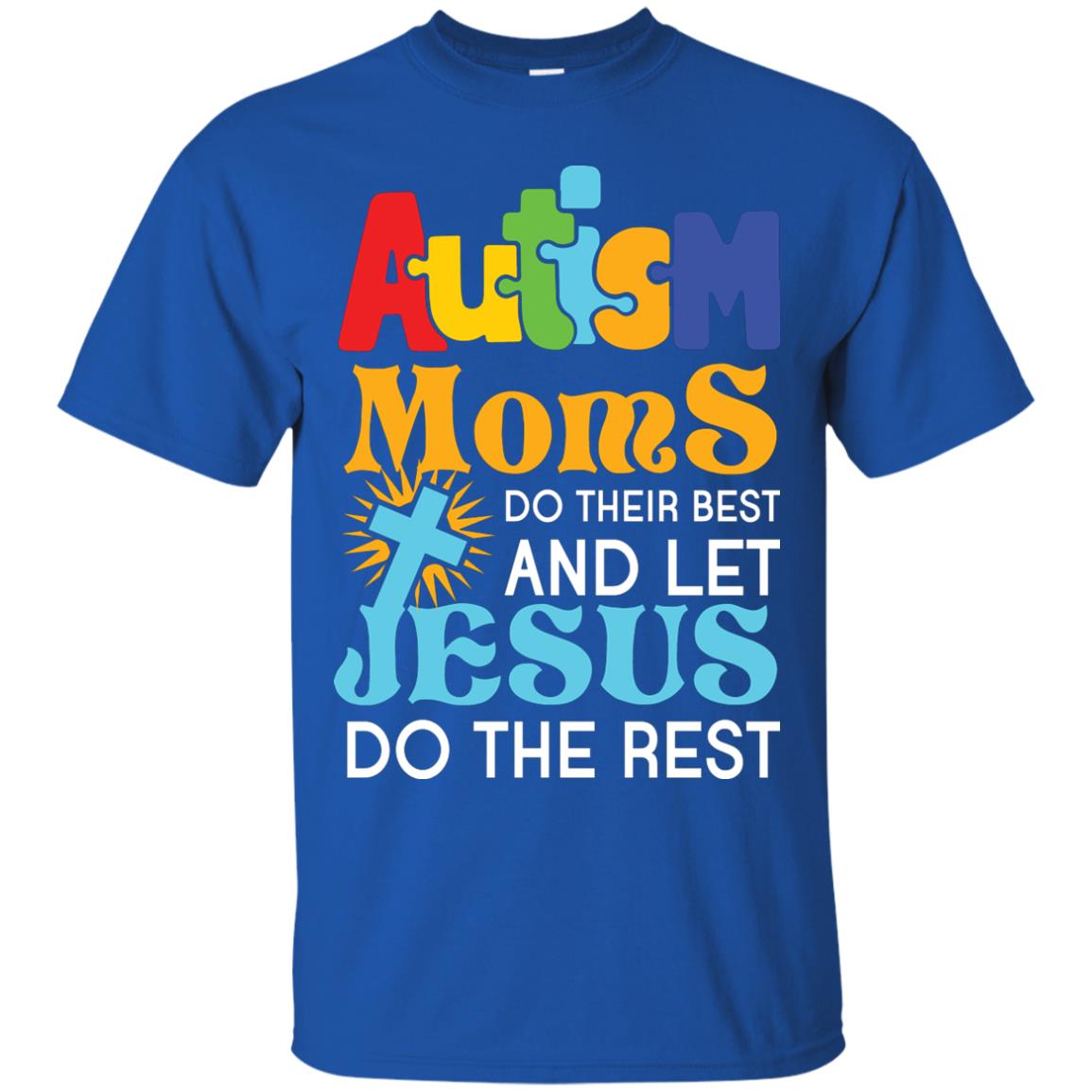 Autism Moms Do Their Best And Let Jesus Do The Rest Autism Mom T-shirt Royal