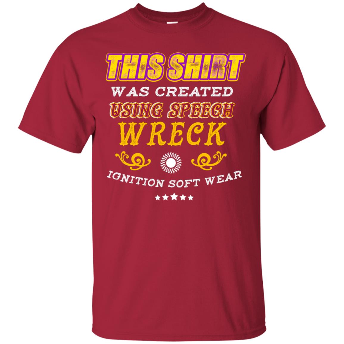This Shirt Was Created Using Speech Wreck Ignition Software Shirt Cardinal