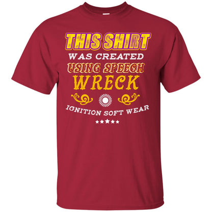 This Shirt Was Created Using Speech Wreck Ignition Software Shirt Cardinal