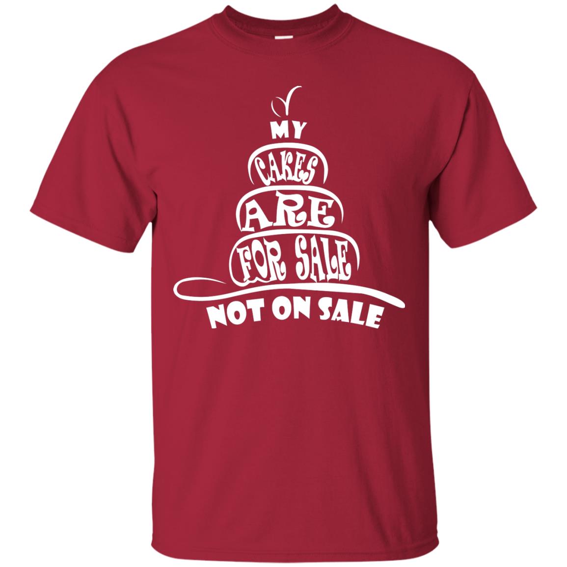 My Cakes Are For Sale Not On Sale Baker Shirts Cardinal