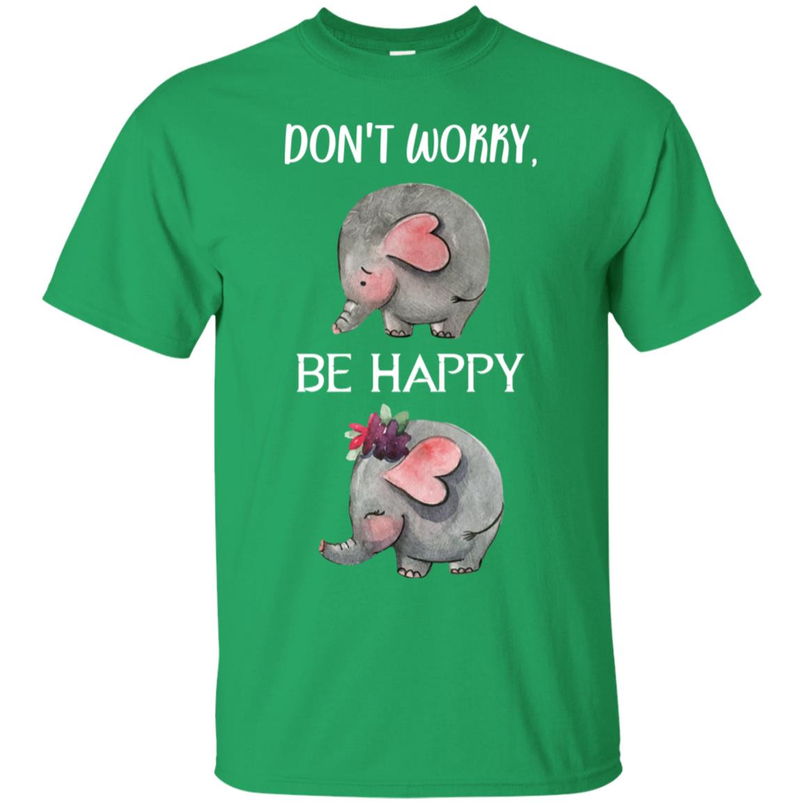 Don't Worry Be Happy Elephant Best Quote Shirt Irish Green
