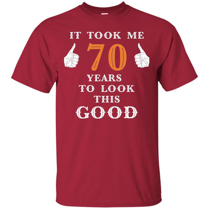 It Took Me 70 Years To Look This Good 70th Birthday T-shirt Cardinal