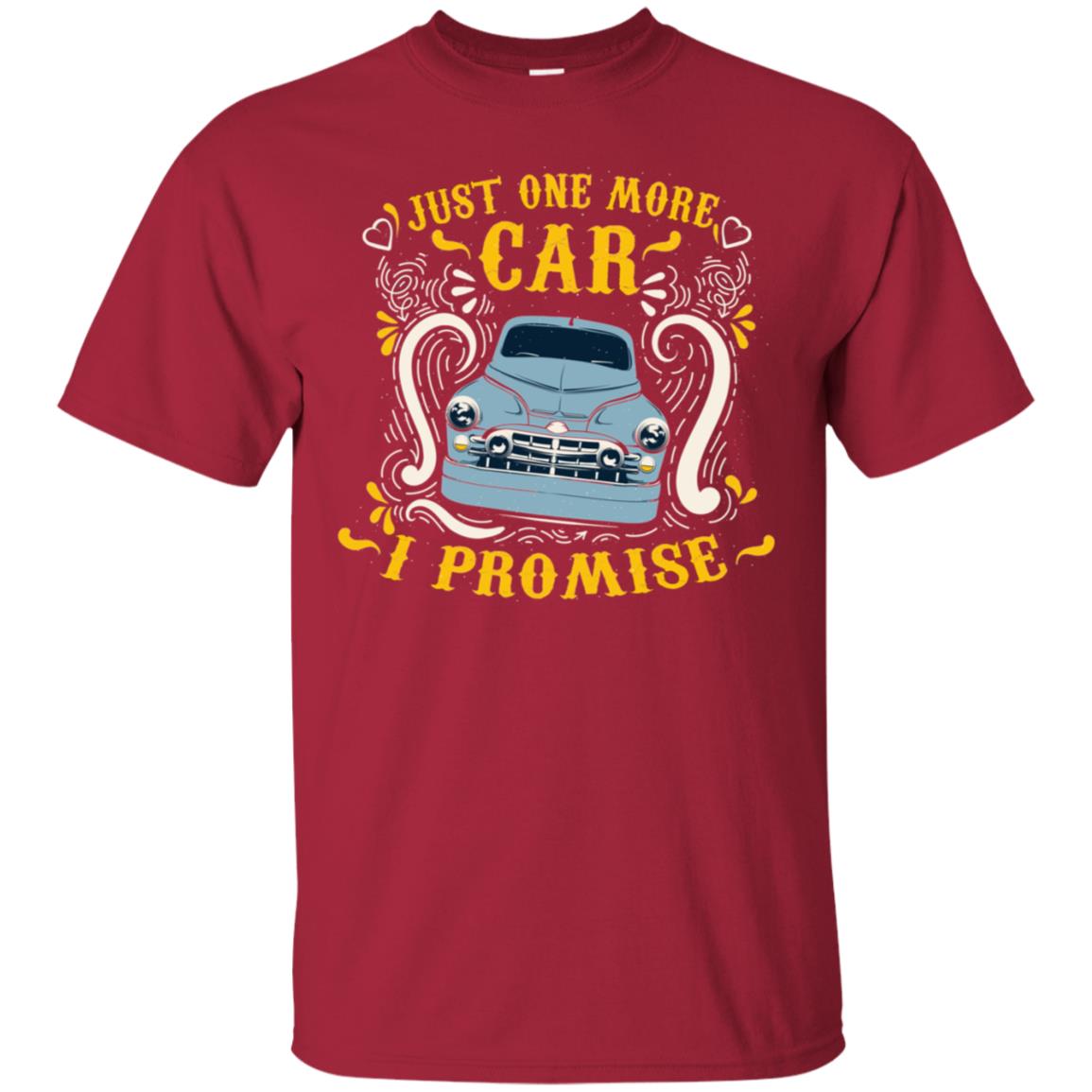 Just One More Car I Promise Car Lovers Gift Shirt For Mens Or Womens Cardinal