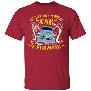 Just One More Car I Promise Car Lovers Gift Shirt For Mens Or WomensG200 Gildan Ultra Cotton T-Shirt