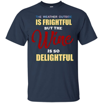 The Weather Outside Is Frightful But The Wine Is So Delightful Shirt Navy