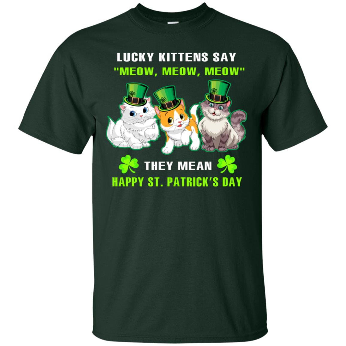 Lucky Kittens Say Meow Meow Meow They Mean Happy St Patricks Day Shirt Forest