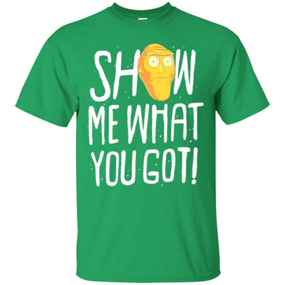Rick Morty T-shirt Show Me What You Got Irish Green