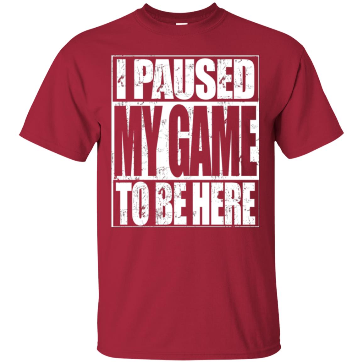 Funny Gamer T-shirt I Paused My Game To Be Here Cardinal