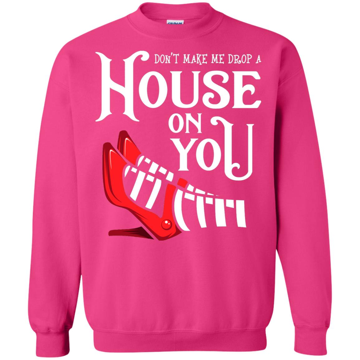Dont Make Me Drop A House On You Shirt Heliconia