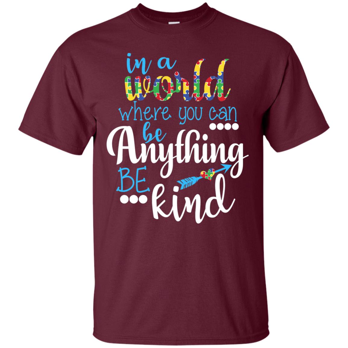 Where You Can Be Anything Be Kind Autism Awarenes Shirt Maroon