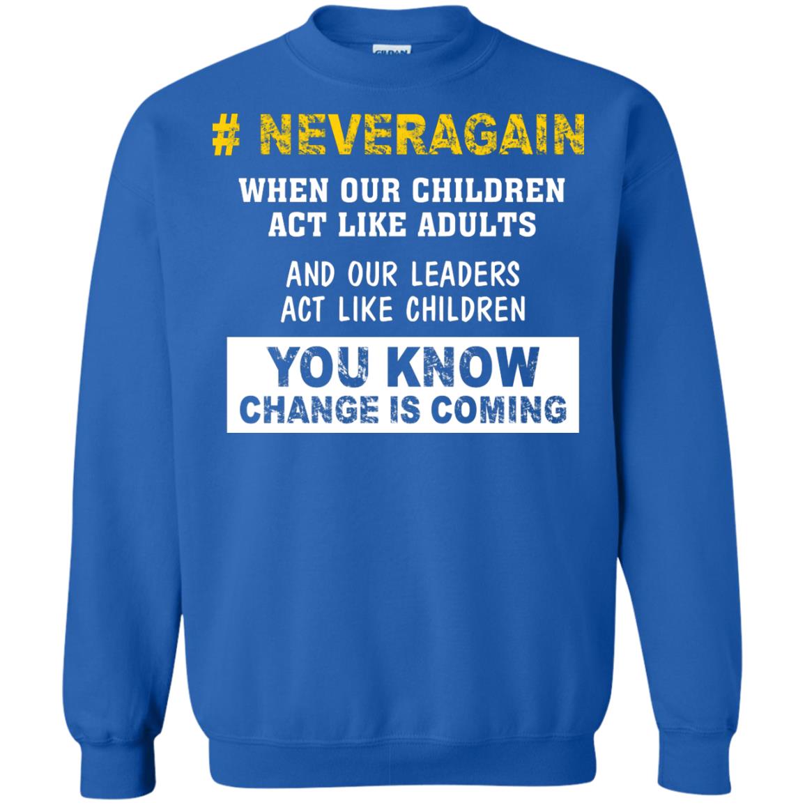 Neveragain When Our Children Act Like Adults And Our Leaders Act Like Children You Know Change Is Coming Gun Control T-shirt Royal