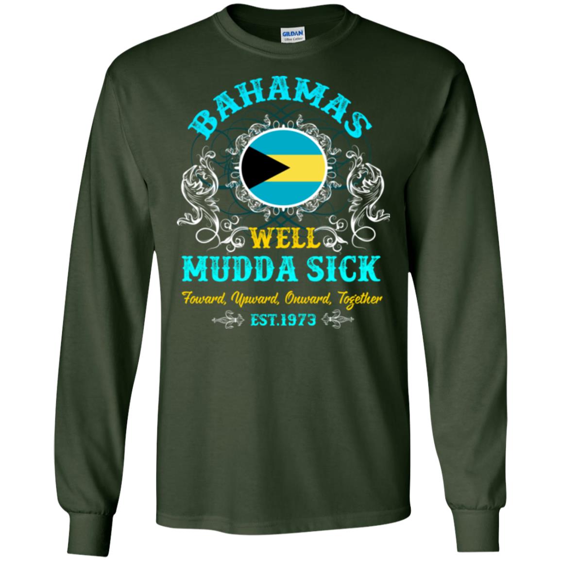 Bahamas Well Mudda Sick Foward Upward Onward Together Est1973 T-shirt Forest Green
