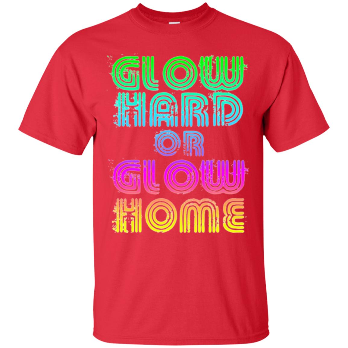 Glow Hard Or Glow Home T-shirt Red