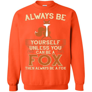 Fox T-shirt Always Be Yourself Unless You Can Be A Fox