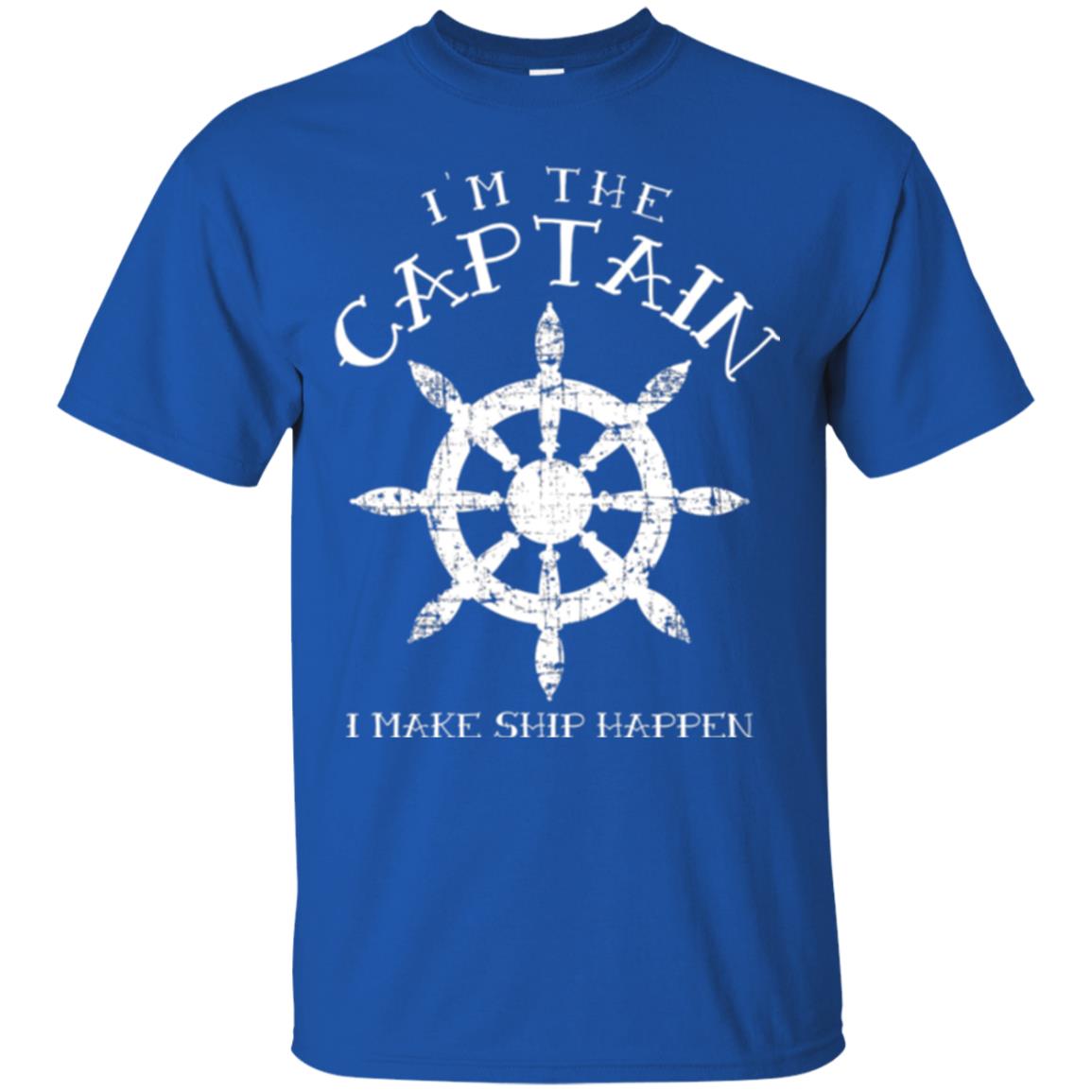 Funny Boating Gift I_m The Captain I Make Ship Happen Shirt Royal