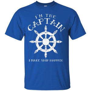 Funny Boating Gift I_m The Captain I Make Ship Happen Shirt