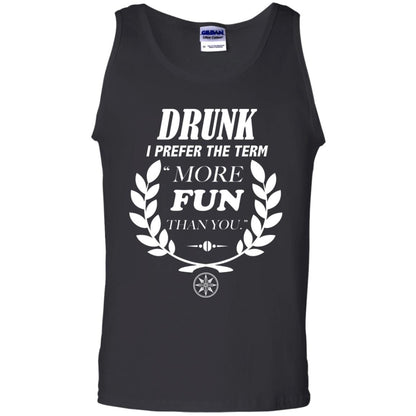Drunk I Prefer The Term More Fun Than You Drunken Drinking Shirt Black