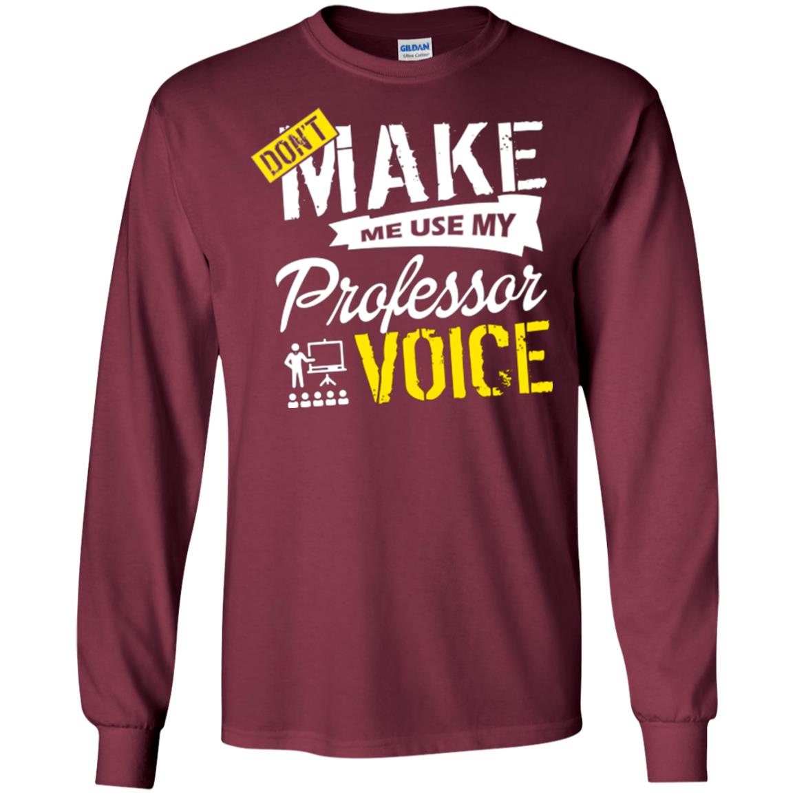 Professor T-shirt Don't Make Me Use My Professor Voice Maroon