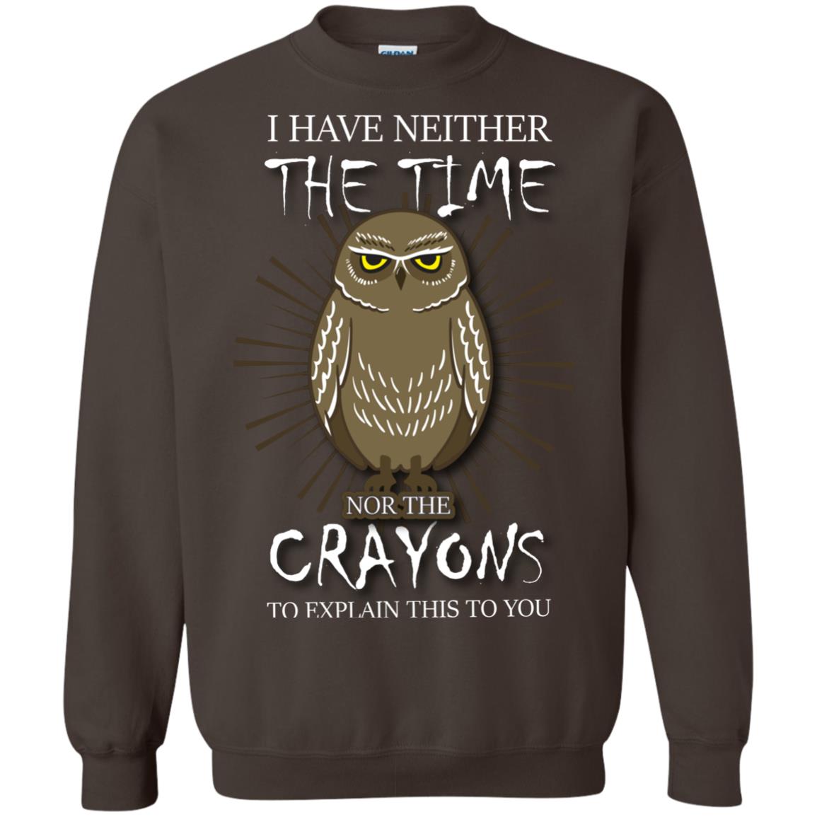 I Have Neither The Time Nor The Crayons Sarcastic T-shirt Dark Chocolate