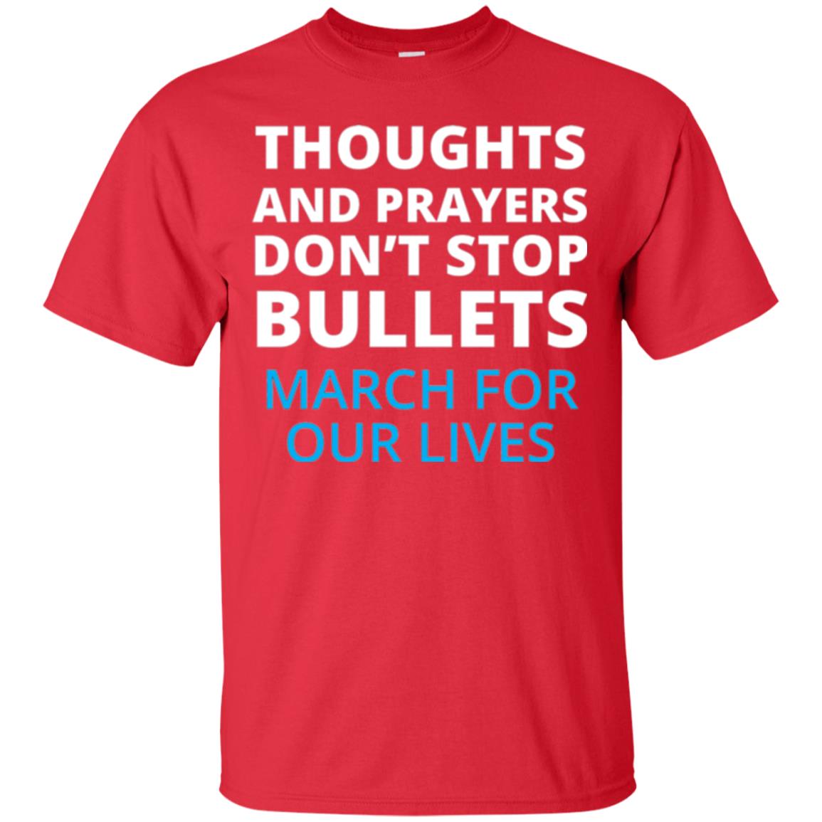 Thoughts And Prayers Don_t Stop Bullets March For Our Lives Anti Gun T-shirt Red