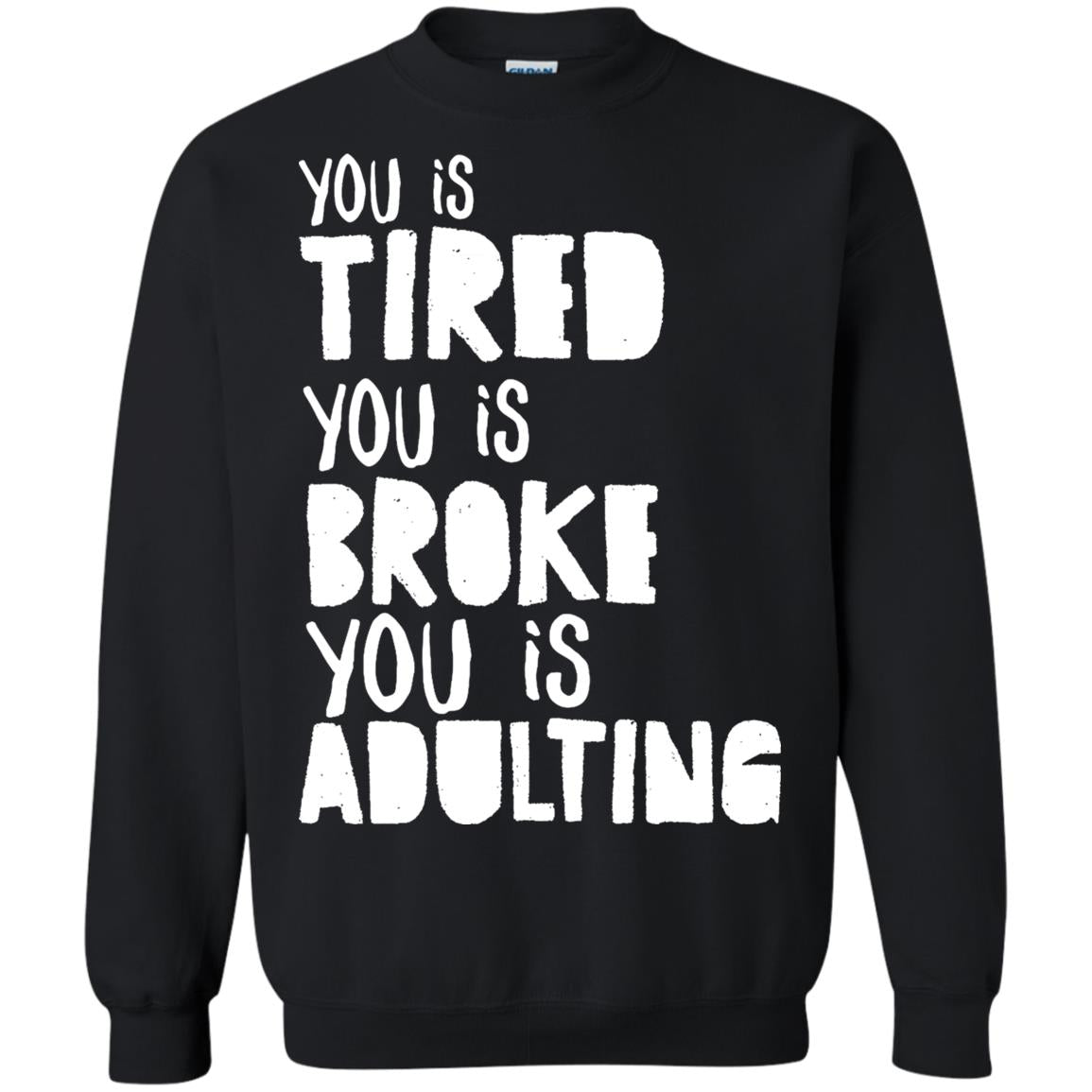 You Is Tired You Is Broke You Is Adulting Shirt Black