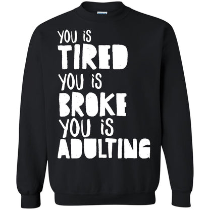 You Is Tired You Is Broke You Is Adulting Shirt Black