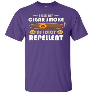 I Use My Cigar Smoke As Idiot Repellent T-shirt