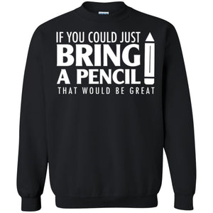 If You Could Just Bring A Pencil T-shirt