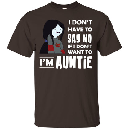 I Don_t Have To Say No If I Don_t Want To I_m Auntie Aunt Shirt Dark Chocolate