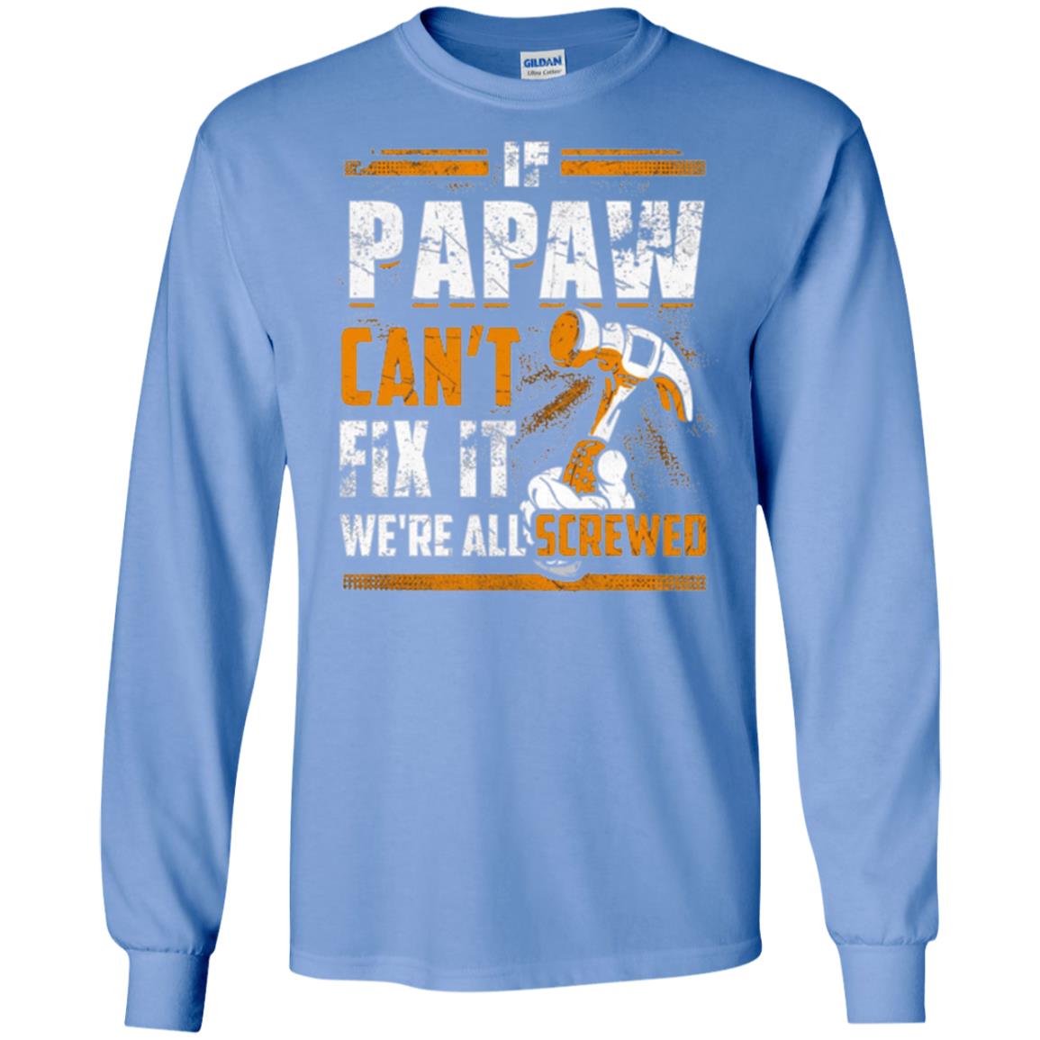If Papaw Can_t Fix It We_re All Screwed T-shirt Carolina Blue
