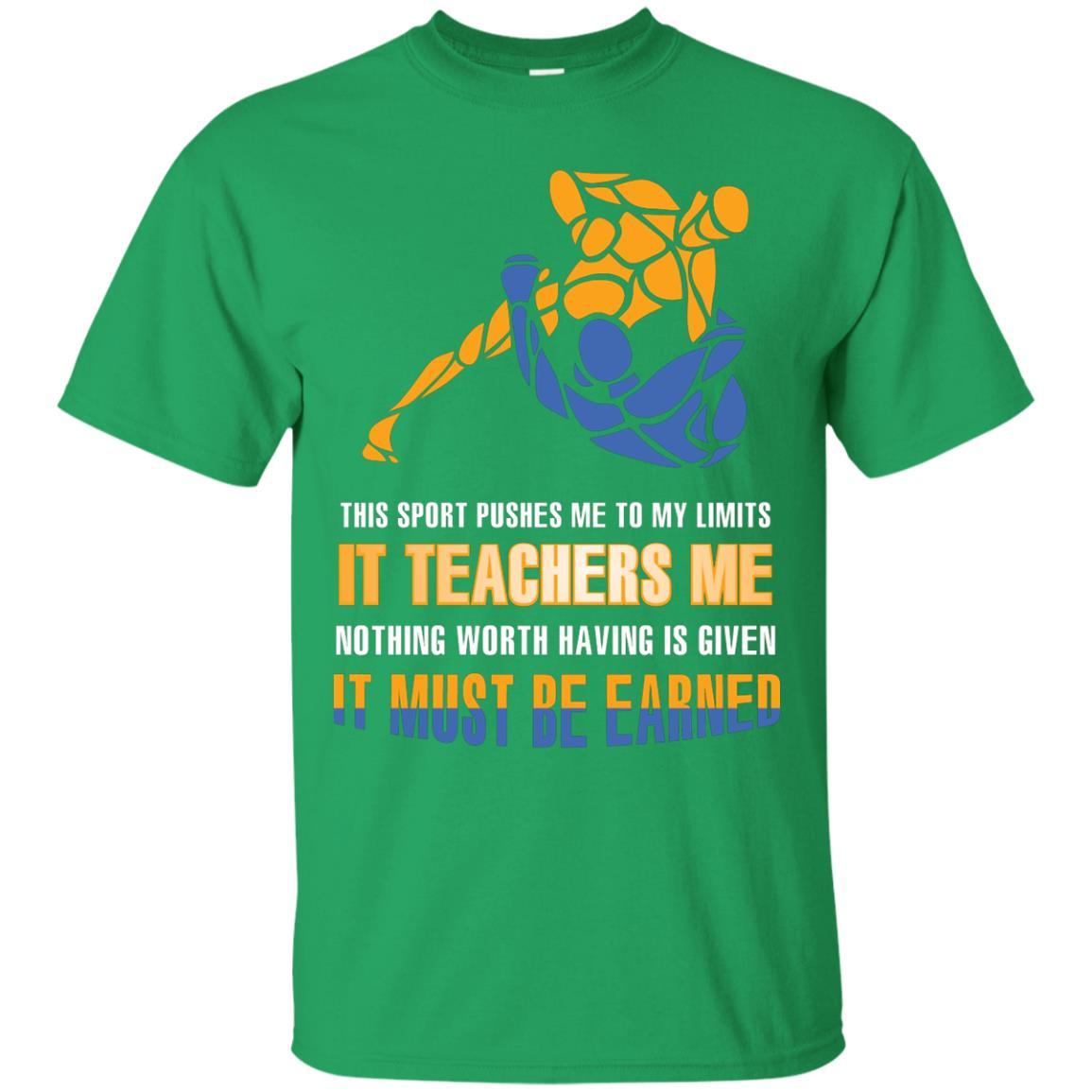 Wreatling T-shirt This Sport Pushes Me To My Limits It Teachers Me Nothing Worth Irish Green