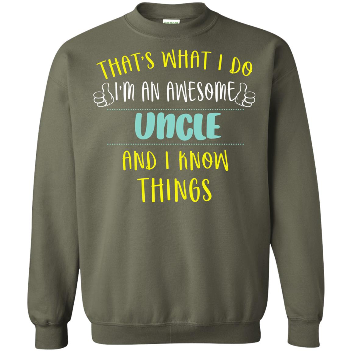 That's What I Do I'm An Awesome Uncle And I Know Things Uncle Shirt Military Green