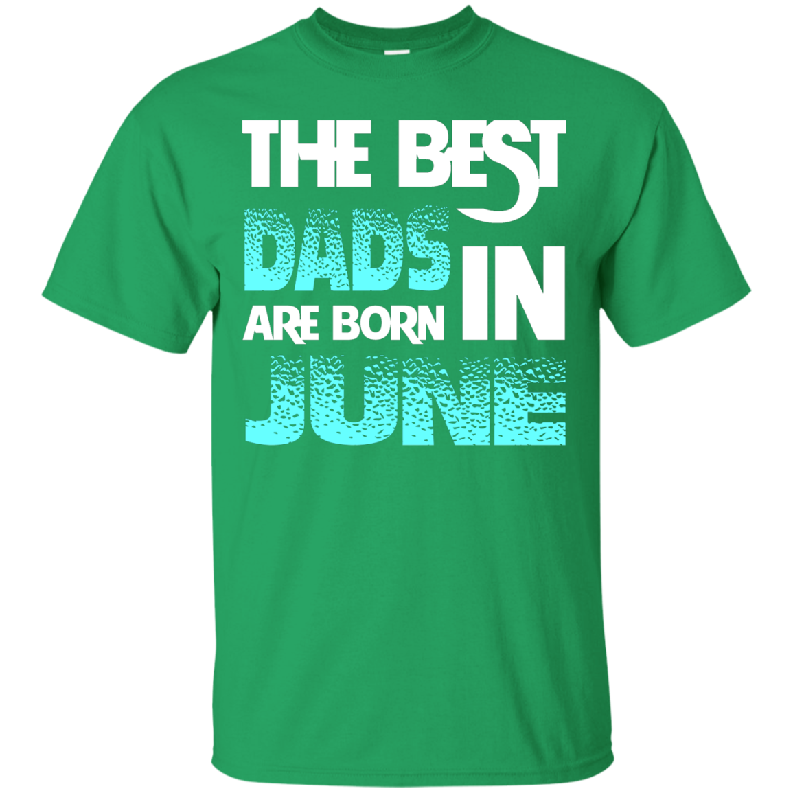 Daddy T-shirt The Best Dads Are Born In June Irish Green