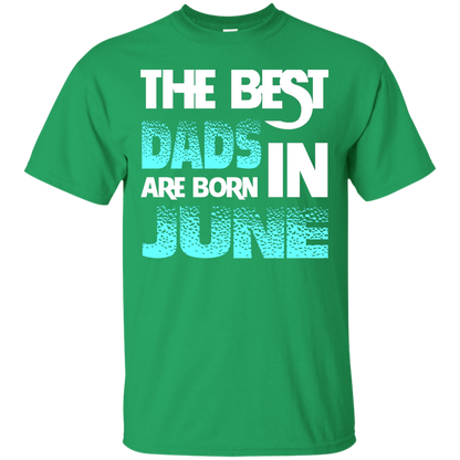 Daddy T-shirt The Best Dads Are Born In June Irish Green