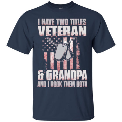 Veteran T-shirt I Have Two Titles Veteran And Grandpa Navy