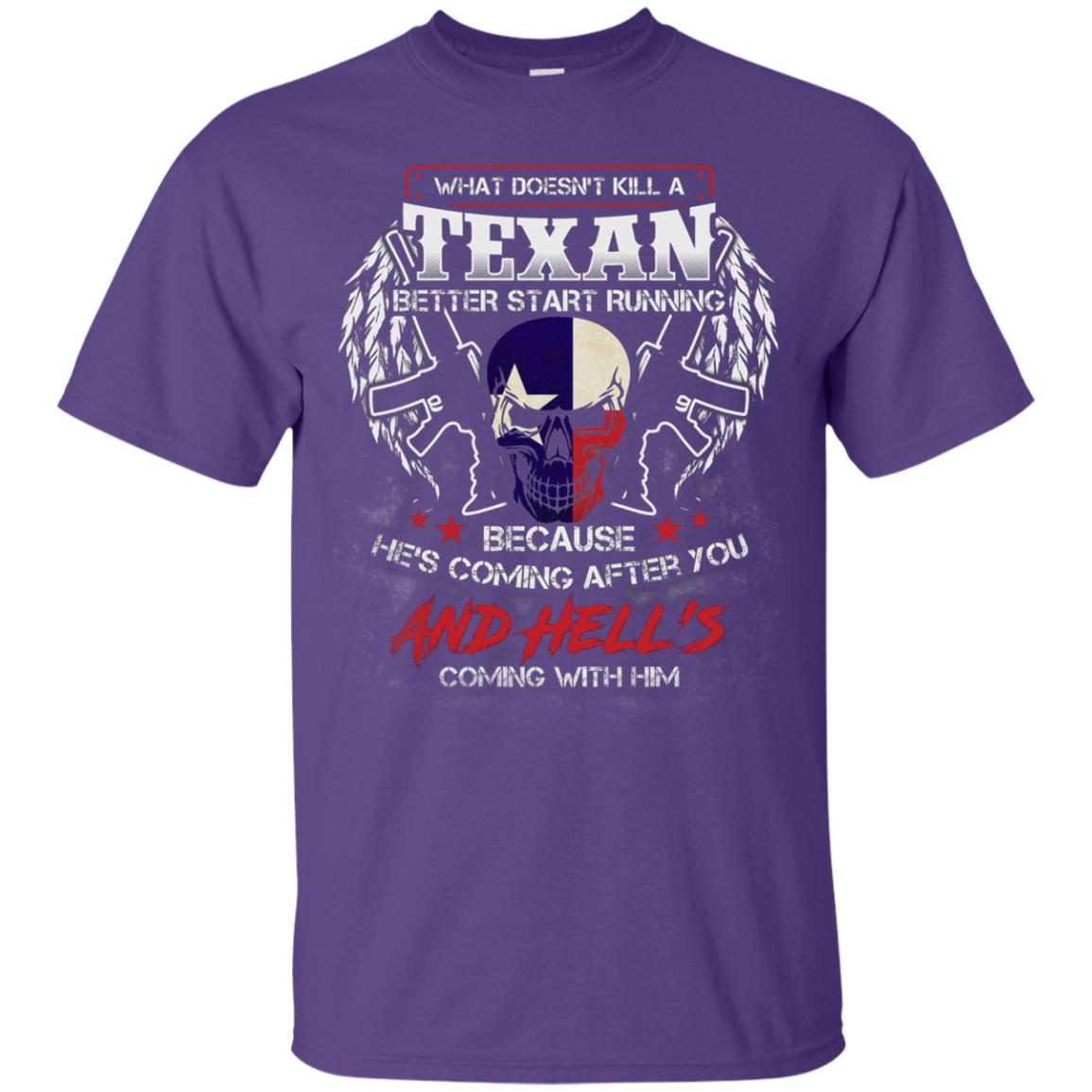 What Doesnt Kill A Texan Better Start Running Because He Is Coming After You And Hell Is Coming With Him Purple