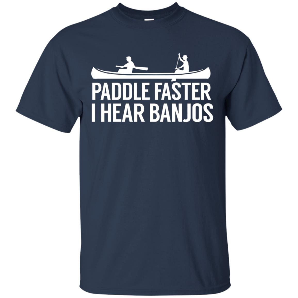 Paddle Faster I Hear Banjos T-shirt Canoe Clothing Navy