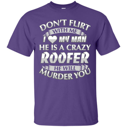 Roofer T-shirt Don_t Flirt With Me I Love My Crazy Purple