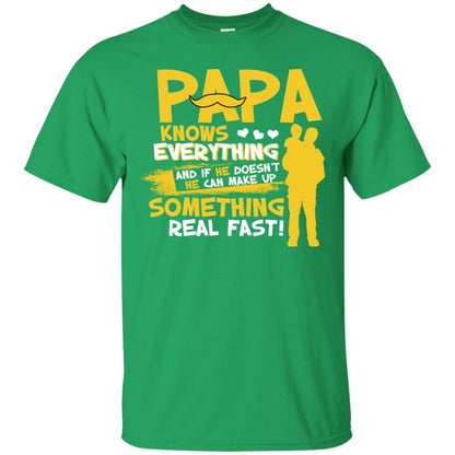 Papa Knows Everything And If He Doesn't He Can Make Up Something Real Fast Shirt Irish Green
