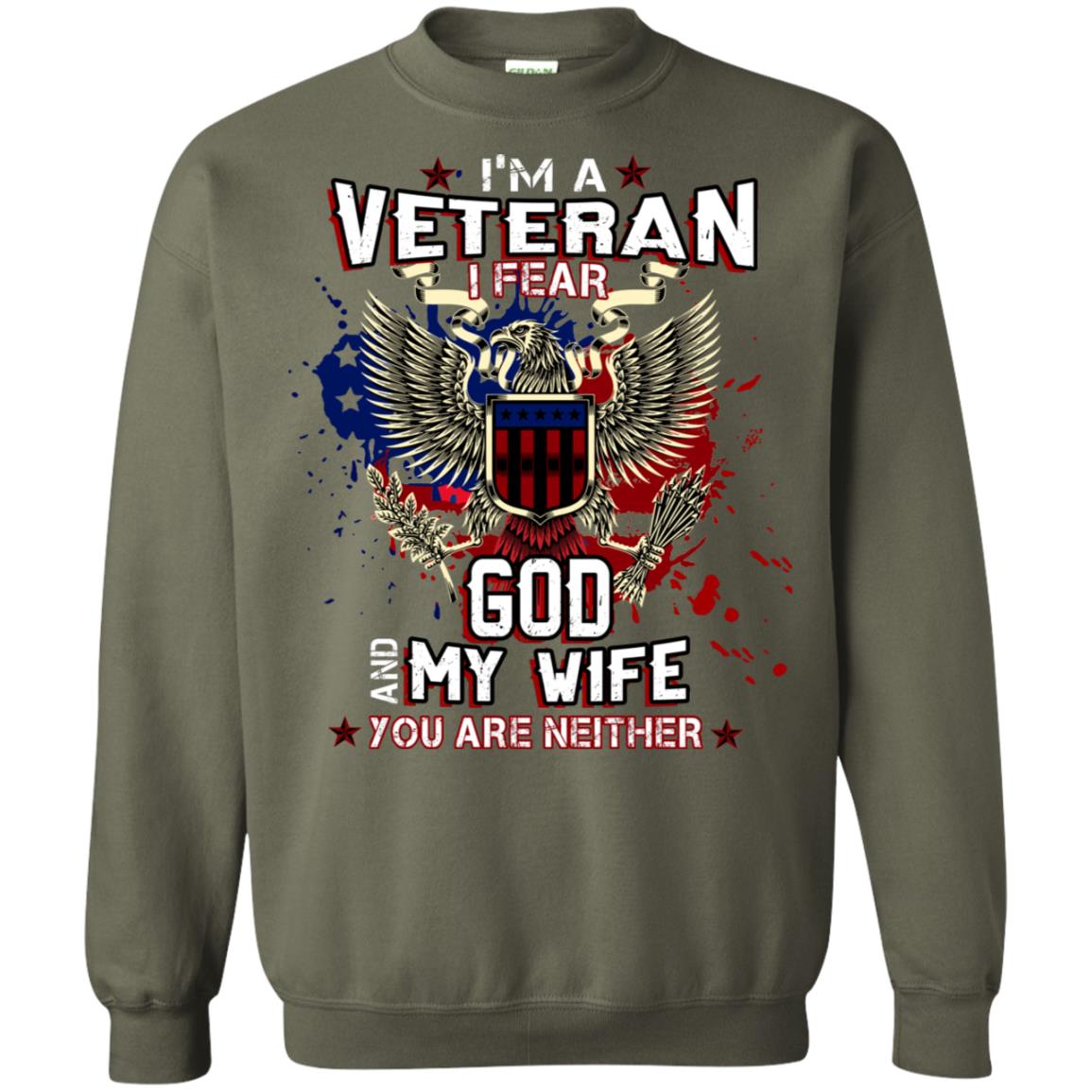 I'm A Veteran I Fear God And My Wife You Are Neither Shirt Military Green