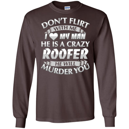 Roofer T-shirt Don_t Flirt With Me I Love My Crazy Dark Chocolate