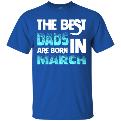 Daddy T-shirt The Best Dads Are Born In March Royal