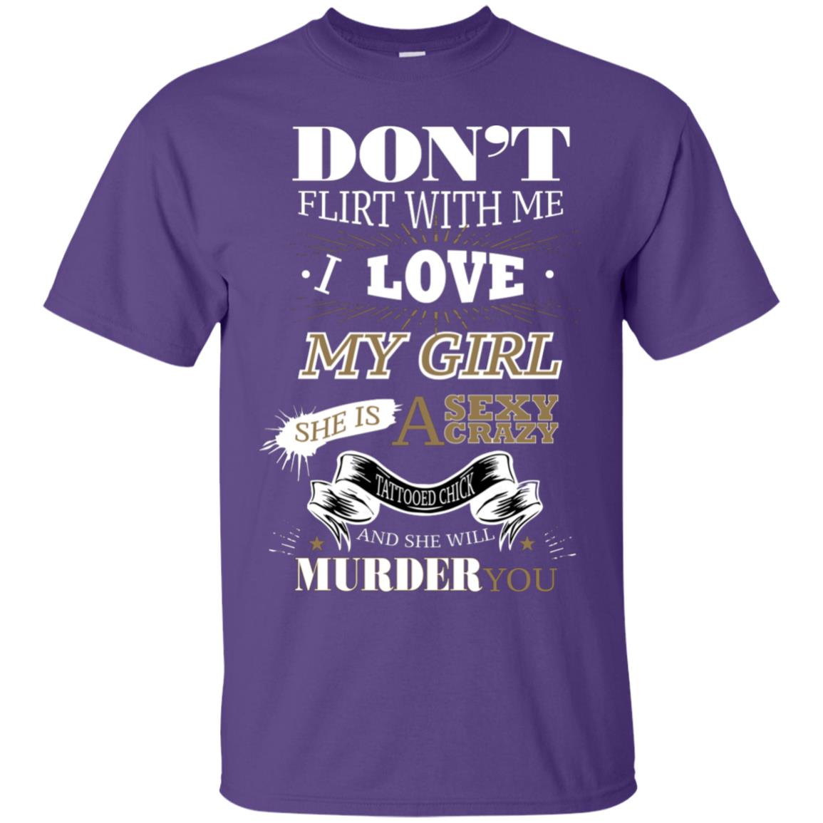 Don't Flirt With Me I Love My Girl She Is A Sexy Crazy Tattooed Chick And She Shirt For Mens Purple