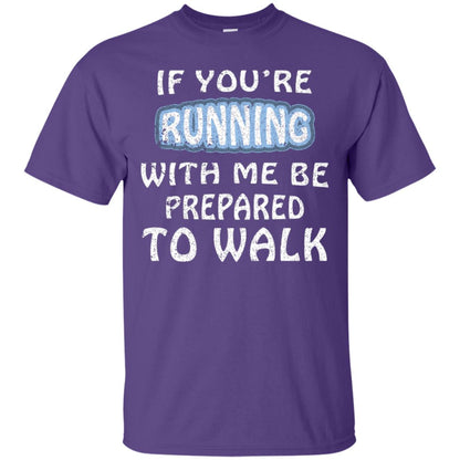 If You're Running With Me Be Prepared To Walk Shirt Purple
