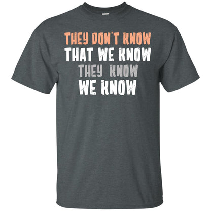 They Don_t Know That We Know They Know We Know Shirt Dark Heather