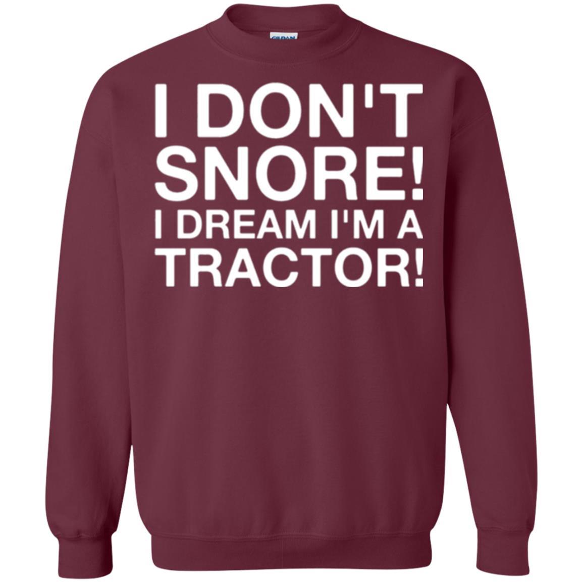 Tractor T-shirt I Don't Snore I Dream I'm A Tractor Maroon