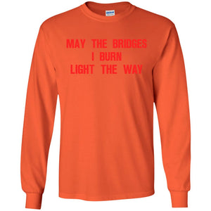 May The Bridges I Burn Light The Way T-shirtG240 Gildan LS Ultra Cotton T-Shirt